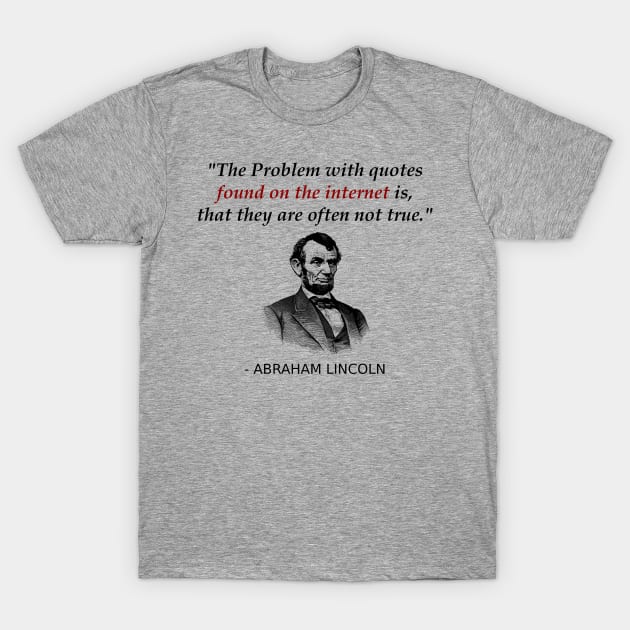 Funny Abraham Lincoln History Teacher Internet Quotes T-Shirt by TheCreekman
